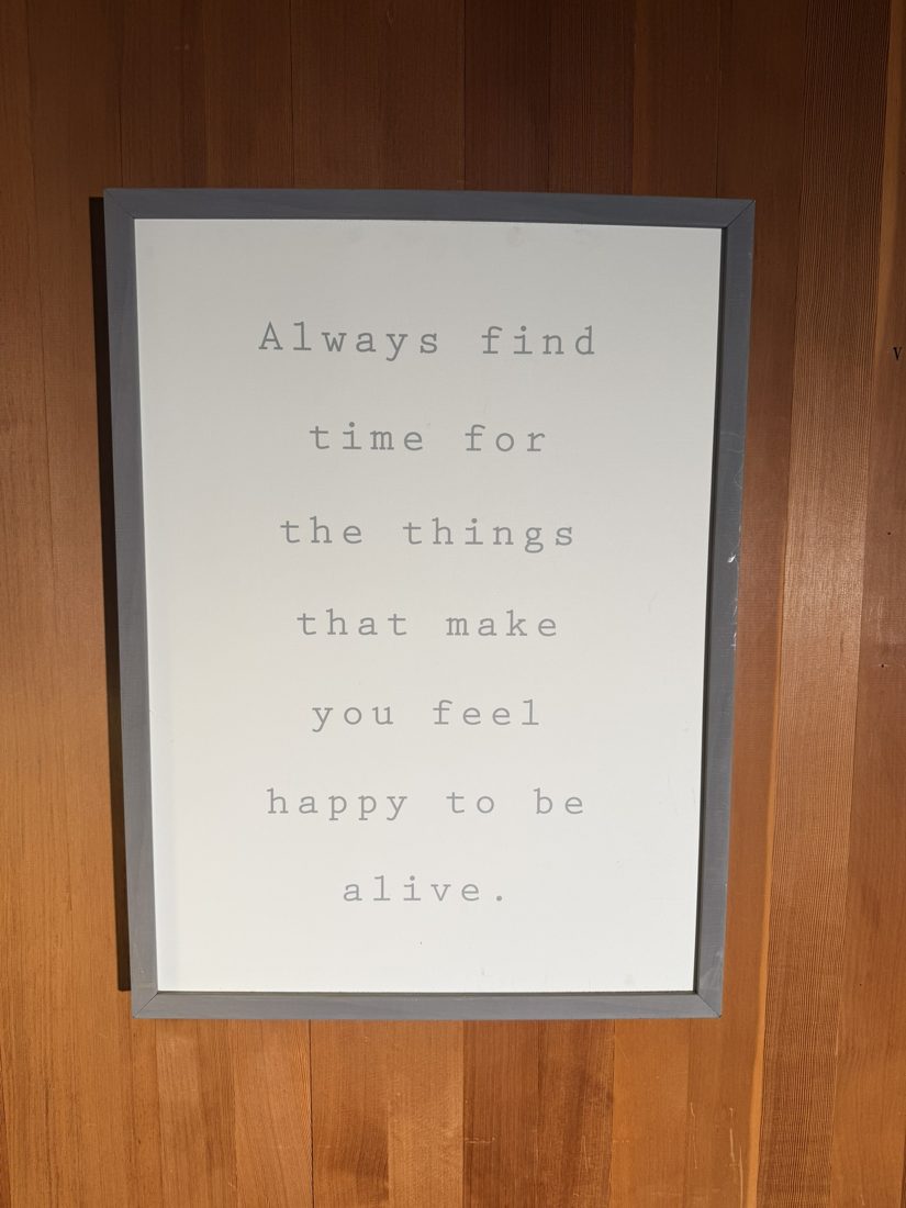 Studio sign: Always find time for the things that make you feel happy to be alive.